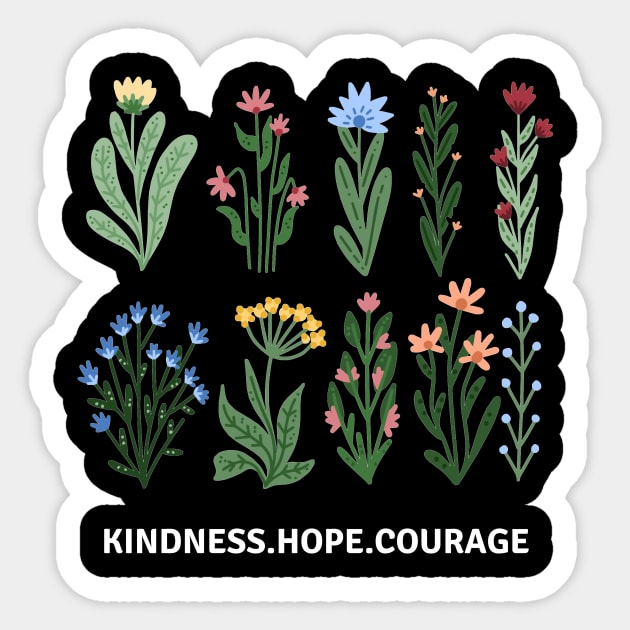 Flower Shirt, Nature Lover Shirt, Motivational Shirt, Kindness Hope Courage Sticker by SailorDesign